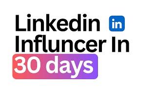 How To Go Viral On Linkedin In 30 Days And Become A Linkedin Influencer