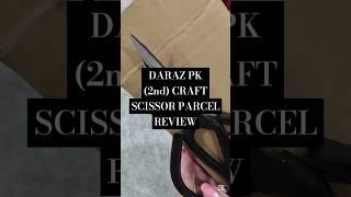 DARAZ PK / (2nd) CRAFT SCISSOR / PARCEL REVIEW /