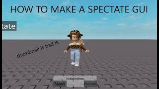 How to make a Spectate Gui On Roblox Studio