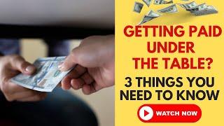 3 Things to Know If You Get Paid Cash Under the Table