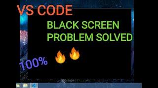 Visual Studio Code Black Screen Fix || PERMANENT SOLUTION ||