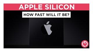 Apple Silicon - HOW FAST will it be? Three predictions.