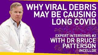 The Pathology of Long Covid - Why Viral Debris May Be The Cause | With Dr Bruce Patterson