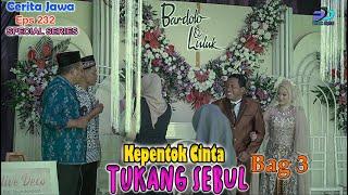 KEPENTOK CINTA TUKANG SEBUL Bag 3 || Eps 232 Series || Cerita Jawa