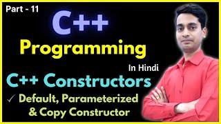 Constructors in C++ | Default Parameterized and Copy Constructor | in Hindi #11