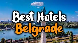 Best Hotels In Belgrade - For Families, Couples, Work Trips, Luxury & Budget