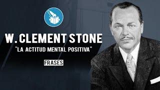 W. CLEMENT STONE EN ESPAÑOL, LAS MEJORES FRASES DE EL LIBRO "LA ACTITUD MENTAL POSITIVA"