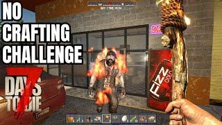 7 Days to Die - NO CRAFTING CHALLENGE!  Ep 1 Getting Started - This Was a Bad Idea