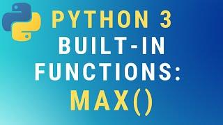 Python 3 max() built-in function TUTORIAL