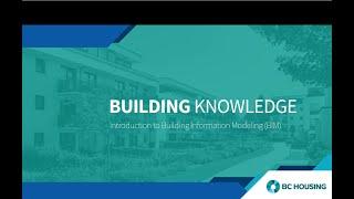 BC Housing: Building Knowledge,  Introduction to Building Information Modeling BIM