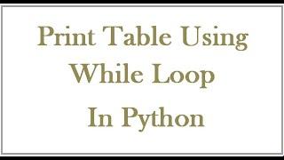 Method to print table using while loop in python