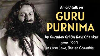 Guru Purnima - 1990 | An Old Talk by Gurudev Sri Sri Ravi Shankar | Guru Purnima 2021