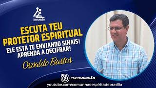 Osvaldo Bastos | ESCUTA O TEU PROTETOR ESPIRITUAL: Ele está te ENVIANDO SINAIS! Aprenda a DECIFRAR!