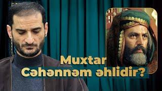 MUXTAR KİMDİR? "Muxtar Cəhənnəm əhlidir" hədisinin izahı - Seyyid Elman