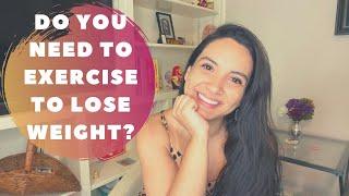 Do You Need to Exercise to Lose Weight? | EXERCISE AND WEIGHT LOSS / FAT LOSS | Mauricette Diaz