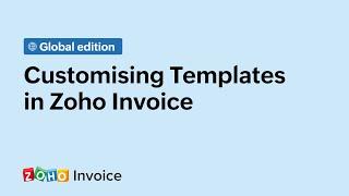Customising Templates in Zoho Invoice - Global Edition