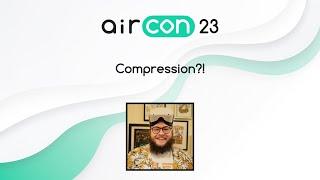 Compression!? (Aidan Hall) #AirCon23