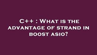 C++ : What is the advantage of strand in boost asio?