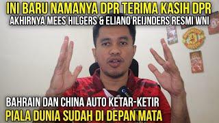 INI BARU NAMANYA DPR‼️MEES HILGERS & ELIANO REIJNDERS RESMI WNI‼️BAHRAIN DAN  CHINA AUTO KETAR-KETIR