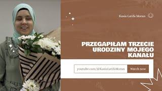 Przegapiłam trzecie urodziny mojego kanału | Kasia Latifa Moran