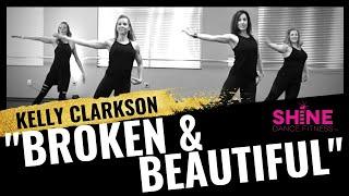 Broken and Beautiful by Kelly Clarkson.  SHINE DANCE FITNESS