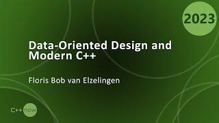 Data-Oriented Design and Modern C++ - Floris Bob van Elzelingen - CppNow 2023