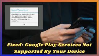 Fixed: Google Play Services Not Supported By Your Device | Video Tutorial | Android Data Recovery