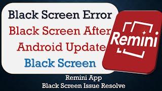 How to Fix Remini App Black Screen Error | After Android Update | Problem Solved in Android