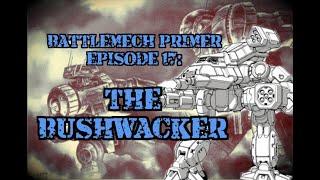 Battlemech Primer Episode 17: The Bushwacker