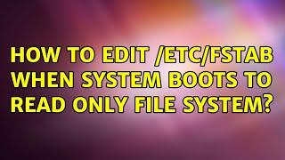 Unix & Linux: How to edit /etc/fstab when system boots to read only file system? (2 Solutions!!)