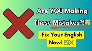 Are You Making These Common English Mistakes?  Fix Them NOW