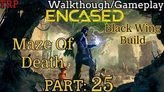 ENCASED: Walkthrough | Part 25 | Maze Of Death | Black Wing Build | PC