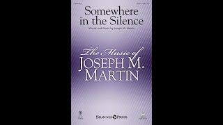 SOMEWHERE IN THE SILENCE (SATB Choir) - Joseph M. Martin