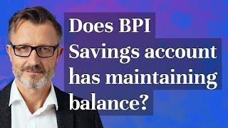Does BPI Savings account has maintaining balance?