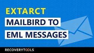 Extract and Convert Mailbird Email Messages as EML Files to Export All Mailbird Folders and Emails