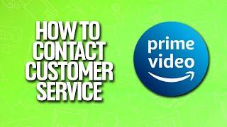 How To Contact Customer Service In Amazon Prime Video Tutorial
