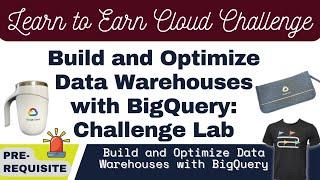 Build and Optimize Data Warehouses with BigQuery: Challenge Lab | Earn Learn to Earn Cloud Data 2022