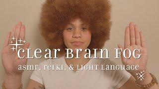 remove brain fog & restore clarity  ASMR, Reiki, & Light Language