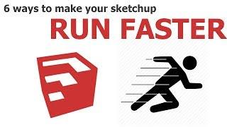 [Sketchup tutorial] 6 ways to make your sketchup run faster