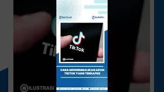 Cara Mengembalikan Akun TikTok yang Terhapus dengan Mudah