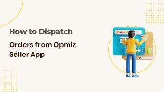 How to Dispatch orders from Opmiz Seller App