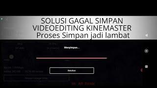 Gagal Simpan Video di Kinemaster | Proses Simpan Lambat