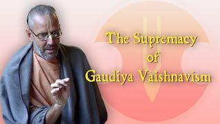 The Supremacy of Gaudiya Vaishnavism – Swami B.G. Narasingha Maharaja