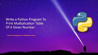 Write a Python Program To Print Multiplication Table Of A Given Number