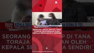 Seorang Siswa SMP di Tana Toraja DIlecehkan Oleh Kepala Sekolahnya Sendiri