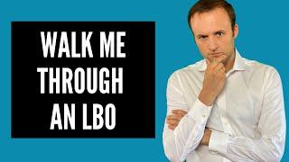 Walk Me Through An LBO - Investment Banking Interview Question