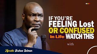 ARE YOU FEELING LOST OR CONFUSED IN LIFE - APOSTLE JOSHUA SELMAN