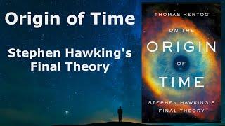 Origin of Time. Stephen Hawking's last words on the Origin of the Universe