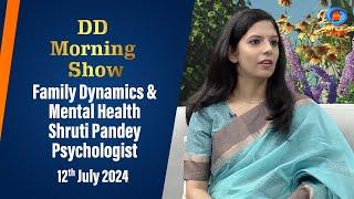 DD Morning Show | Family Dynamics & Mental Health | Shruti Pandey, Psychologist | 12th July 2024