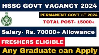 15000+ GOVT POST in HSSC | FRESHERS ELIGIBLE | SALARY- 70000+ | APPLY ANY GRADUATE- NO INTERVIEW